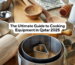 The Ultimate Guide to Cooking Equipment in Qatar 2025