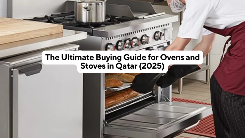 The Ultimate Buying Guide for Ovens and Stoves in Qatar (2025)
